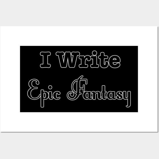 I Write Epic Fantasy Wall Art by INKmagineandCreate